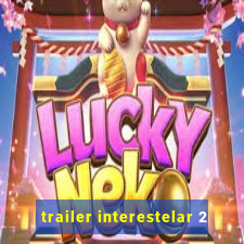 trailer interestelar 2